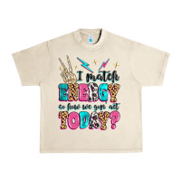 Sandshell i match energy so how we gon' act today Urban Heavy Tee - MaliasSmallBusiness