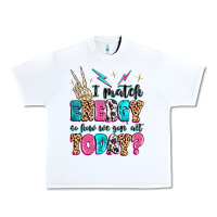 White i match energy so how we gon' act today Urban Heavy Tee - MaliasSmallBusiness