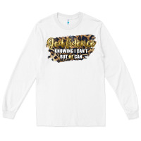 White god fidence knowing i can't but he can Long Sleeve Tee - Artiststas