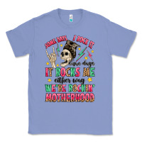 Colony Blue some days i rock it some days it rocks me Classic Tee - MaliasSmallBusiness