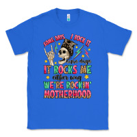 True Royal some days i rock it some days it rocks me Classic Tee - MaliasSmallBusiness