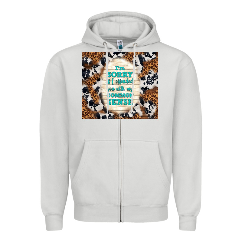I'm Sorry If I Offended You With My Common Sense Zipper Hoodie by TumblerDesignByShophia | Teevron