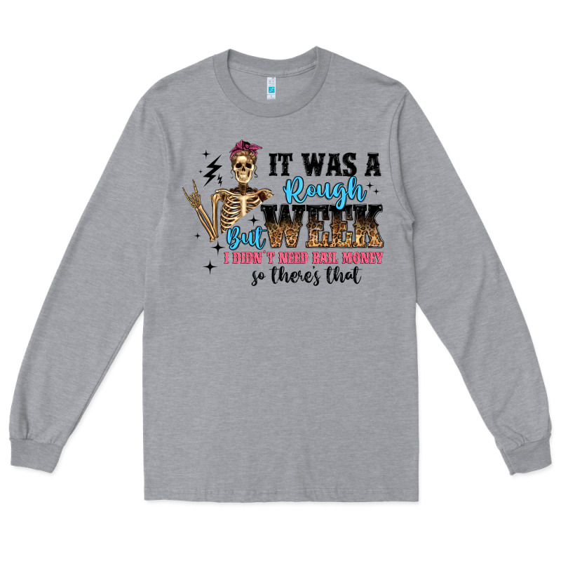 It Was A Rough Week But I Didn T Need Bail Money S Long Sleeve Tee by Artiststas | Teevron