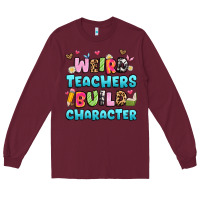 Burgundy weird teachers build character Long Sleeve Tee - Artiststas