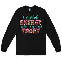 Black i match energy so how we gon' act Long Sleeve Tee - Artiststas