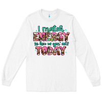 I Match Energy So How We Gon' Act Long Sleeve Tee | Teevron