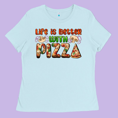 Life Is Better With Pizza Ladies Tee Designed By Adodesignshop