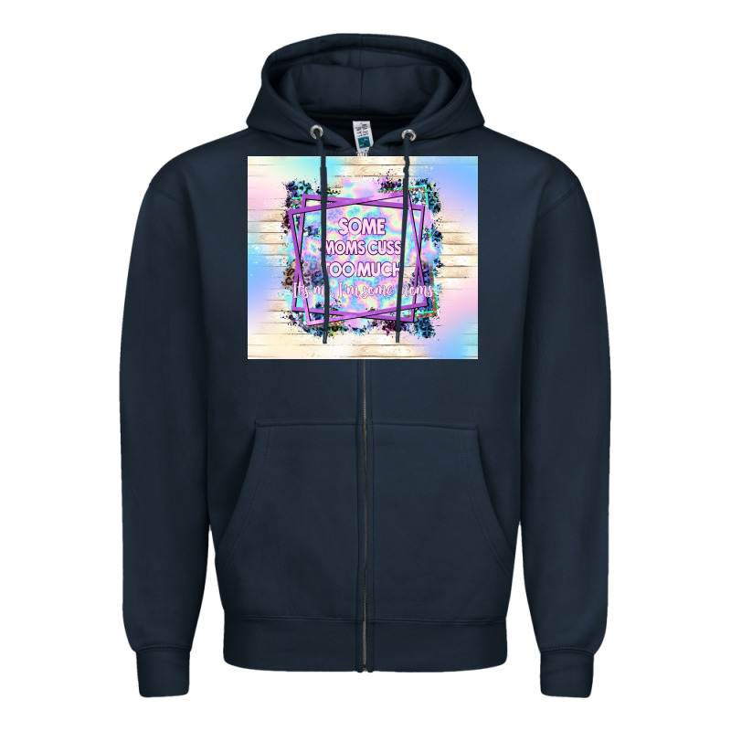 Some Moms Cuss Too Much It's Me I'm Some Moms Zipper Hoodie by TumblerDesignByShophia | Teevron