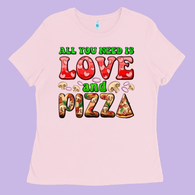 All You Need Is Love And Pizza Ladies Tee Designed By Adodesignshop