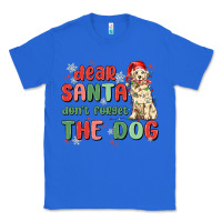 True Royal dear santa dont forget the dog Classic Tee - MaliasSmallBusiness