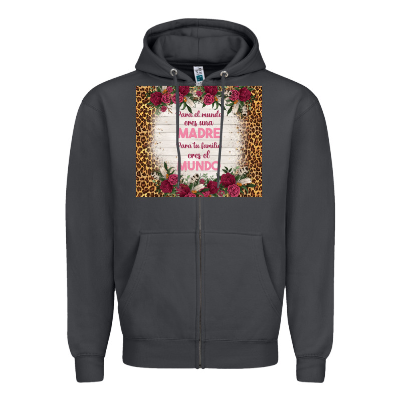 Para El Mundo Eres Una Madre Para Tu Familia Eres Zipper Hoodie by TumblerDesignByShophia | Teevron