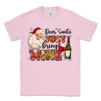Bubblegum Pink dear santa just bring wine Classic Tee - MaliasSmallBusiness