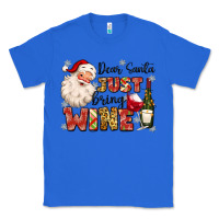 True Royal dear santa just bring wine Classic Tee - MaliasSmallBusiness
