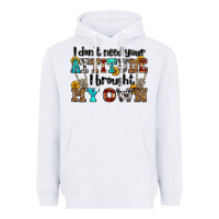 White i don't need your attitude i brought my own olivia Heavyweight Hoodie - OliviaCreatesArt
