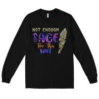 Black not enough  sage for this shit Long Sleeve Tee - Artiststas