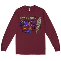 Burgundy not enough  sage for this shit Long Sleeve Tee - Artiststas