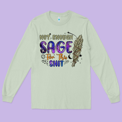 Not Enough  Sage For This Shit Long Sleeve Tee Designed By Artiststas