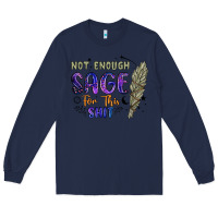 Navy not enough  sage for this shit Long Sleeve Tee - Artiststas