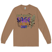 Toasted Coconut not enough  sage for this shit Long Sleeve Tee - Artiststas
