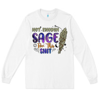 White not enough  sage for this shit Long Sleeve Tee - Artiststas
