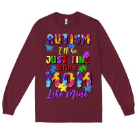 Burgundy autism i'll be just fine with a mom like mine Long Sleeve Tee - Artiststas