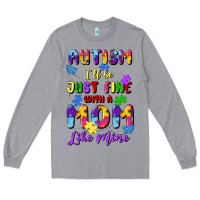 Heather Grey autism i'll be just fine with a mom like mine Long Sleeve Tee - Artiststas