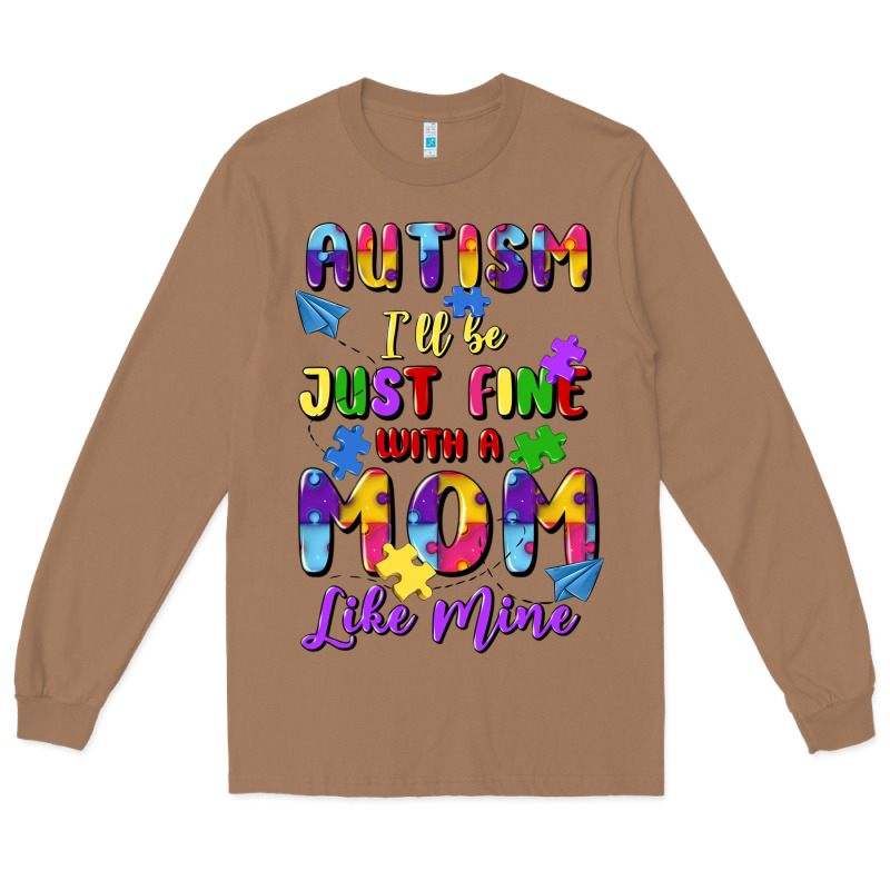 Autism I'll Be Just Fine With A Mom Like Mine Long Sleeve Tee by Artiststas | Teevron