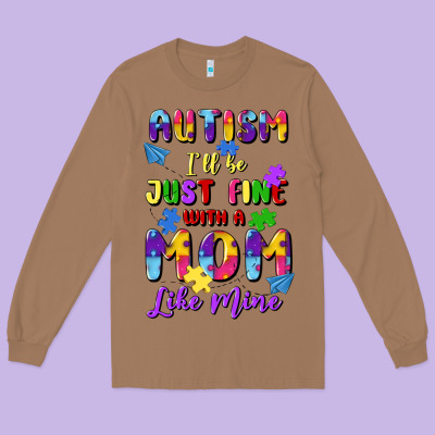 Autism I'll Be Just Fine With A Mom Like Mine Long Sleeve Tee Designed By Artiststas