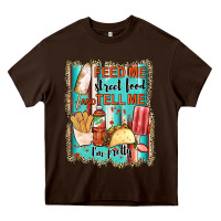 Chocolate Brown feed me street food and tell me i'm pretty Heavy Core Tee - JahusDesignShop