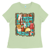 Feed Me Street Food And Tell Me I'm Pretty Ladies Tee | Teevron