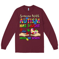 Burgundy someone with autism has taught me love needs no wo Long Sleeve Tee - Artiststas