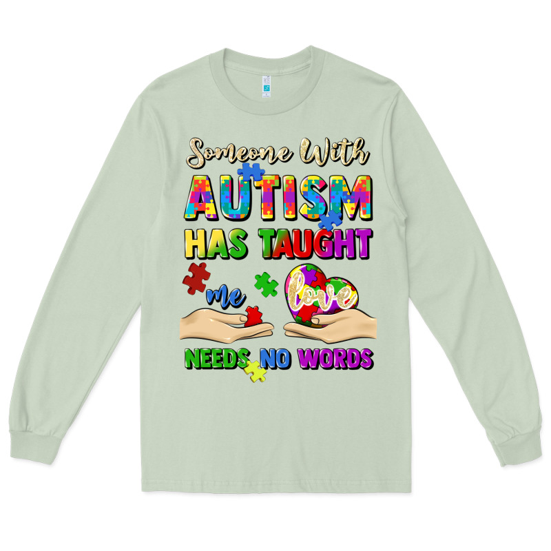 Someone With Autism Has Taught Me Love Needs No Wo Long Sleeve Tee by Artiststas | Teevron