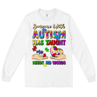 White someone with autism has taught me love needs no wo Long Sleeve Tee - Artiststas