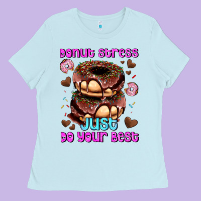 Donut Stress Just Do Your Best Ladies Tee Designed By Adodesignshop