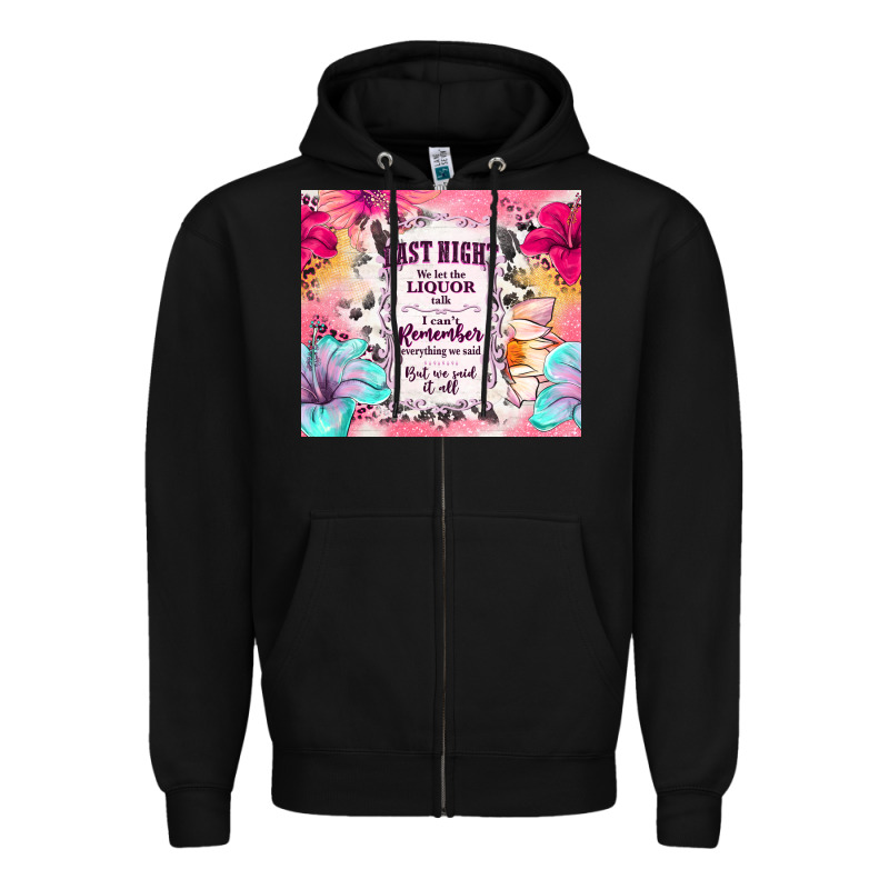 Last Night We Let The Liquor Talk Zipper Hoodie by TumblerDesignByShophia | Teevron