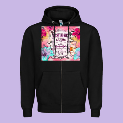 Last Night We Let The Liquor Talk Zipper Hoodie Designed By Tumblerdesignbyshophia