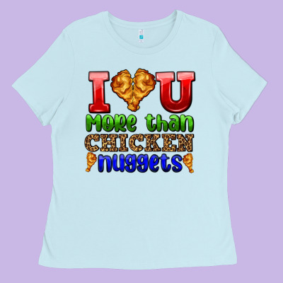 I Love You More Than Chicken Nuggets Ladies Tee Designed By Adodesignshop
