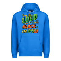 True Royal Say it loud i'm black and i'm proud Premium Hoodie - HowdyJamesFarm