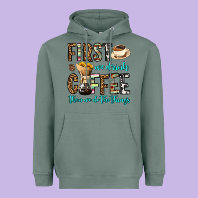 First We Drink Coffee Then We Do The Things Heavyweight Hoodie Designed By Oliviacreatesart