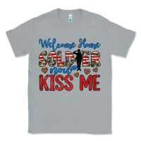 Heather Grey welcome home soldier now kiss me Classic Tee - JahusDesignShop