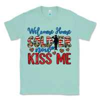 Seafoam welcome home soldier now kiss me Classic Tee - JahusDesignShop