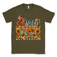 Army Green relax we all crazy it s not competition Classic Tee - MaliasSmallBusiness