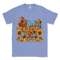 Colony Blue relax we all crazy it s not competition Classic Tee - MaliasSmallBusiness