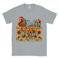 Heather Grey relax we all crazy it s not competition Classic Tee - MaliasSmallBusiness