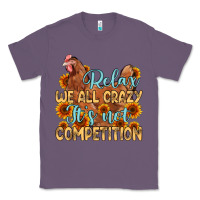 Lavender relax we all crazy it s not competition Classic Tee - MaliasSmallBusiness