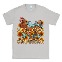 Moon Dust relax we all crazy it s not competition Classic Tee - MaliasSmallBusiness