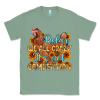 Sage relax we all crazy it s not competition Classic Tee - MaliasSmallBusiness