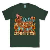 Sports Green relax we all crazy it s not competition Classic Tee - MaliasSmallBusiness