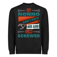 If Nonno Can't Fix It We Are All Screwed Heavyweight Sweatshirt | Teevron