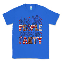 True Royal we the people want to party Classic Tee - JahusDesignShop